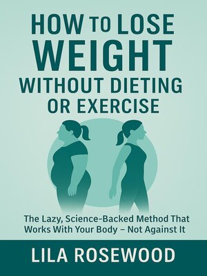 cover image of How to Lose Weight Without Dieting or Exercise